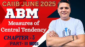 CAIIB June 2025 | ABM CH 3 MCQs PART III | Measures of Central Tendency | CAIIB WITH ASHOK
