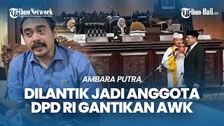 BREAKING NEWS | Ambara Putra Dilantik Jadi Anggota DPD RI Gantikan Arya Wedakarna