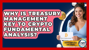 Why Is Treasury Management Key To Crypto Fundamental Analysis? - Crypto Simplified for Seniors