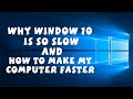Window 10 is too slow  how do i make my computer faster
