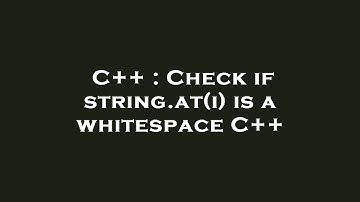C++ : Check if string.at(i) is a whitespace C++