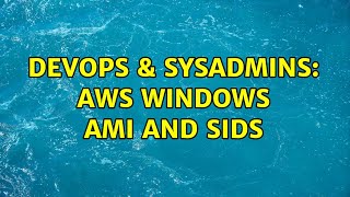 DevOps & SysAdmins: AWS Windows AMI and SIDs Net Worth
