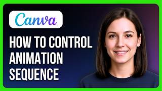 How To Control Animation Sequence On Canva
