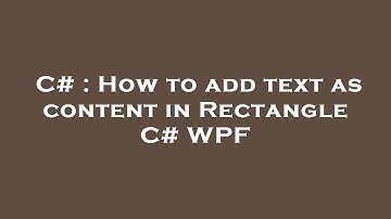 C# : How to add text as content in Rectangle C# WPF