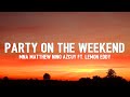 MNA Matthew Nino Azcuy - Party on The Weekend (Lyrics) ft. Lemon Eddy