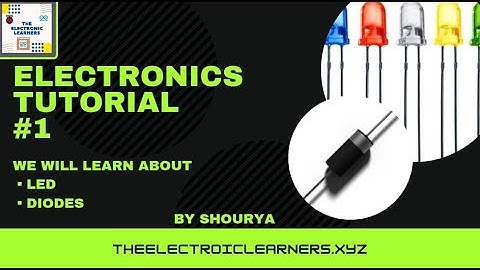 Basic Electronics Tutorial #1 | LEDs And Diodes