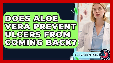 Does Aloe Vera Prevent Ulcers From Coming Back? - Ulcer Support Network