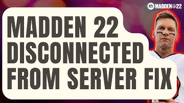 How To Fix Madden 22 Disconnected From Server Error [Updated 2024]