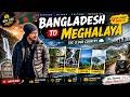 Bangladesh to Meghalaya | 793 KM Epic Road Trip to India's Cloud Country | Meghalaya Travel Vlog