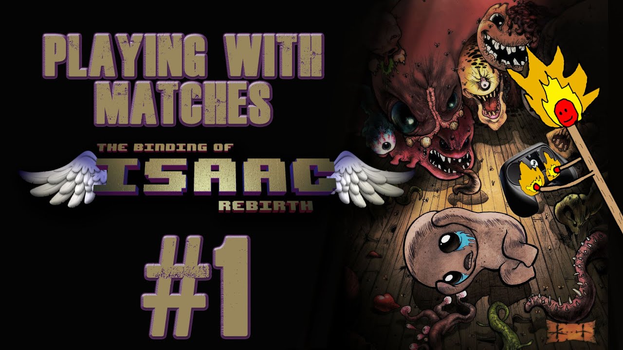 Binding of Isaac Rebirth Playing With Matches Episode 1 [Reborn] YouTube