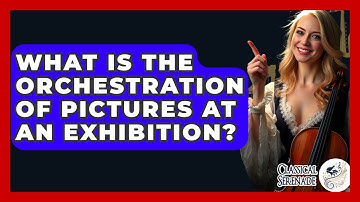 What Is The Orchestration Of Pictures At An Exhibition? - Classical Serenade