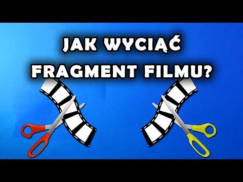 Wideo: Jak Wyciąć Film