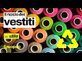Il riciclo dei vestiti usati: come vengono rigenerati i tessuti?