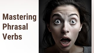 Mastering Phrasal Verbs: Avoiding Common Mistakes