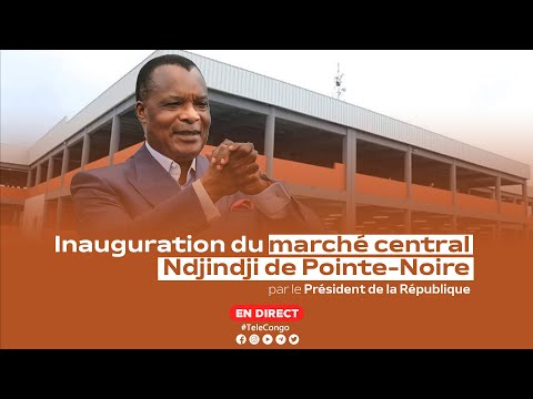 DIRECT Inauguration Du Marché Central Ndjindji De Pointe Noire 