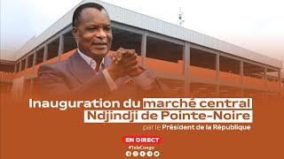 🔴DIRECT | Inauguration du marché central Ndjindji de Pointe-Noire