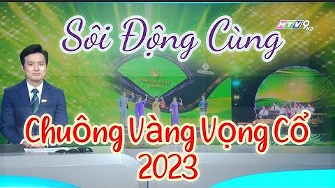 Sôi động cùng chuông vàng vọng cổ 2023
