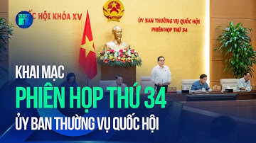 Khai mạc Phiên họp 34 của Ủy ban Thường vụ Quốc hội, cho ý kiến nhiều dự án luật quan trọng | VTC1