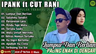IPANK feat CUT RANI - LUMPUR DAN BERLIAN FULL ALBUM TERBAIK 2025 || LAGU POP MELAYU TERBARU 2025