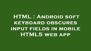 HTML : Android soft keyboard obscures input fields in mobile HTML5 web app screenshot 2