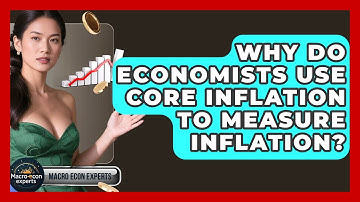 Why Do Economists Use Core Inflation To Measure Inflation? - Macroecon Experts
