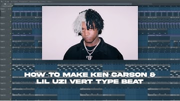 HOW TO MAKE KEN CARSON & LIL UZI VERT TYPE BEAT | TUTORIAL
