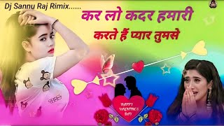 Karlo Kadar Hamari Karte Hain Pyar Tumse | Dj Sannu Raj Rimix I Love Sad Song | 2023
