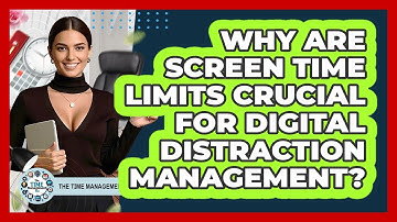 Why Are Screen Time Limits Crucial For Digital Distraction Management? - The Time Management Pro
