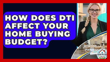 How Does DTI Affect Your Home Buying Budget? - Home Buyers and Sellers Guide