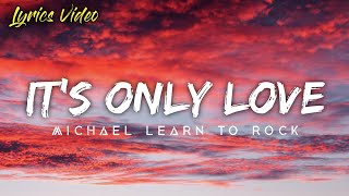 It's Only Love - Michael Learn To Rock (Lyrics)