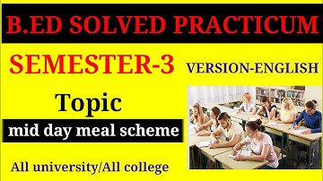 B.Ed. solved practicum SEM-3 /b.ed practicum mid day meal scheme /version-English
