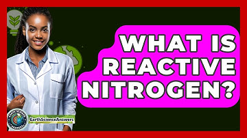 What Is Reactive Nitrogen? - Earth Science Answers