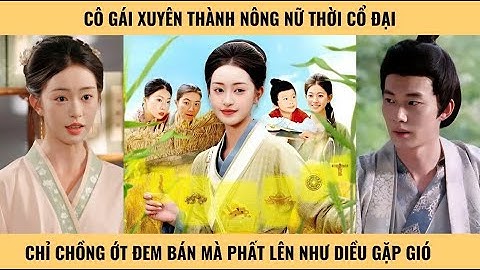 Cô gái xuyên thành nông nữ thời cổ đại, chỉ trồng ớt đem bán mà phất lên như diều gặp gió
