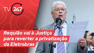 Requião vai à Justiça para reverter a privatização da Eletrobrás