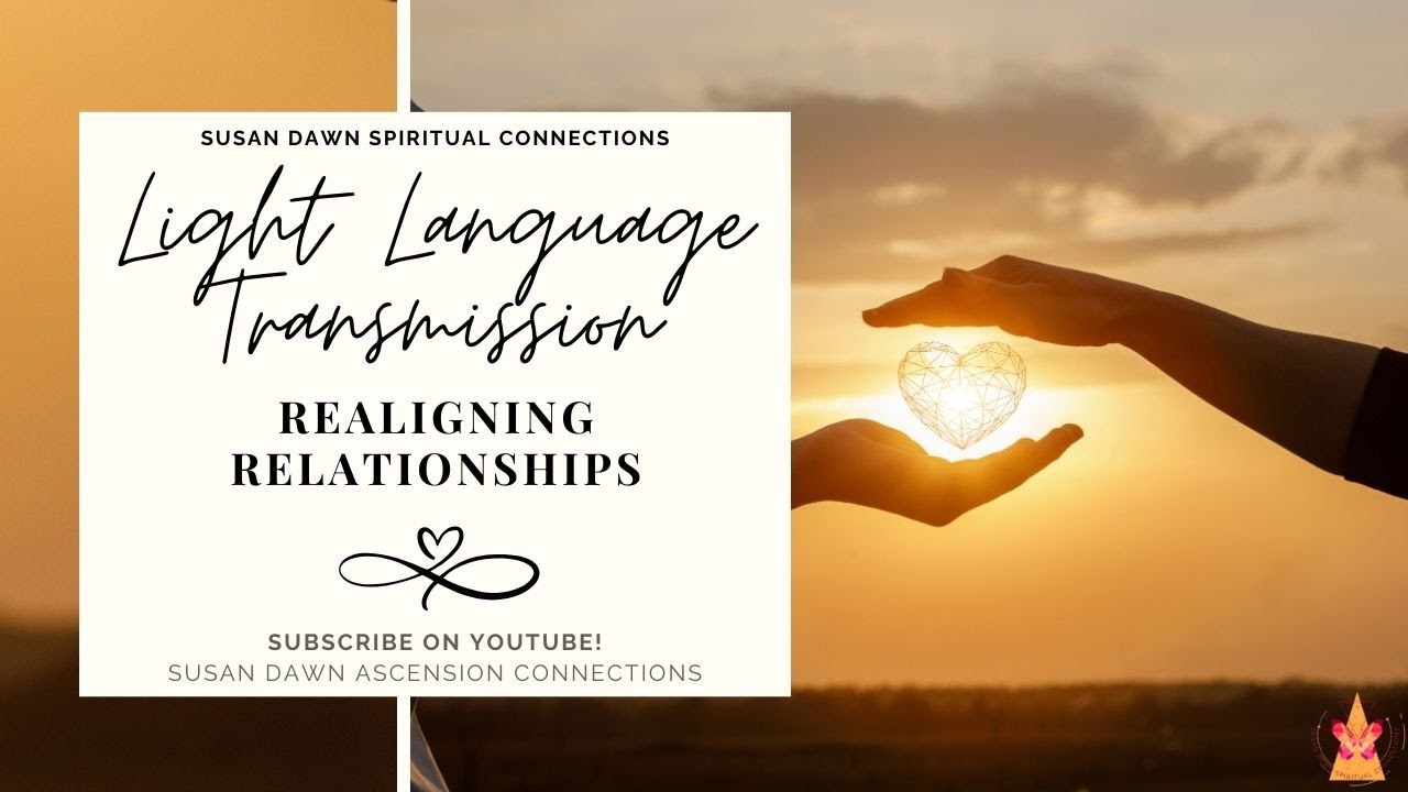 Light Language Transmission - Realigning Relationships - YouTube