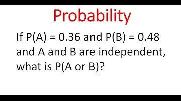 INDEPENDENT EVENTS: Probability of (A or B) if A and B are Independent Events