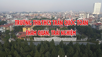 Trường TH&THCS Trần Quốc Toản Tp Bắc Ninh thăm quan, trải nghiệm năm 2022