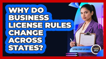 Why Do Business License Rules Change Across States? - Latino Start Up Space