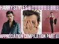 HARRY STYLES - APPRECIATION COMPILATION PART 3