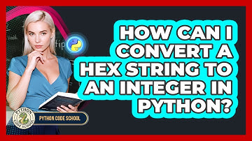 How Can I Convert A Hex String To An Integer In Python? - Python Code School