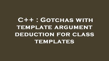 C++ : Gotchas with template argument deduction for class templates