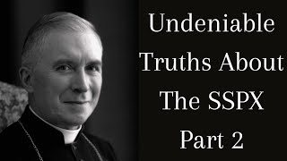 Undeniable Truths About The SSPX: Part 2