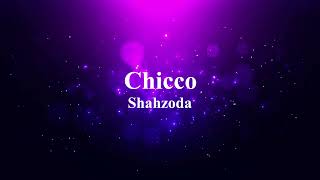 Shahzoda - Chicco | Шахзода - Чикко (текст)