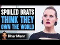 SPOILED BRATS Think They OWN THE WORLD, What Happens Next WILL SHOCK YOU! | Dhar Mann