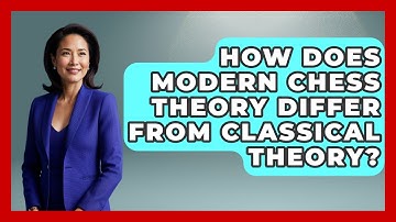How Does Modern Chess Theory Differ From Classical Theory? - The Documentary Reel