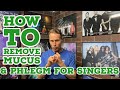 HOW TO REMOVE MUCUS &amp; PHLEGM FOR SINGERS