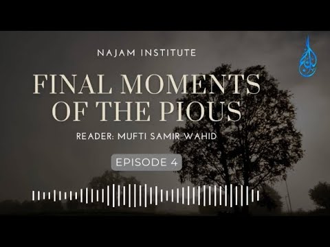 Final Moments of the Pious Ep 4 | Mufti Samir Wahid