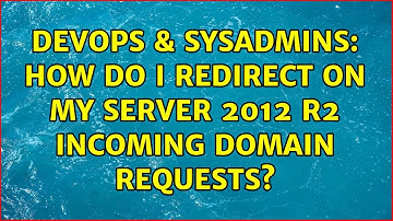 DevOps & SysAdmins: How do i redirect on my Server 2012 R2 incoming domain requests?