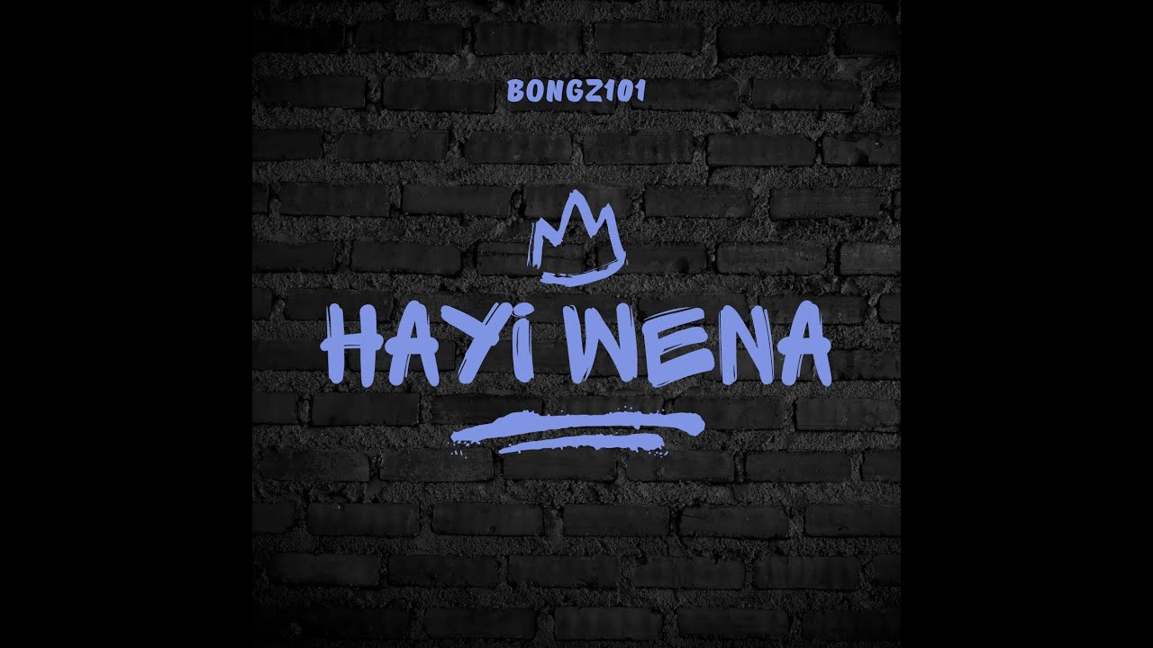 Bongz101 - Hayi wena