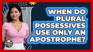 When Do Plural Possessives Use Only An Apostrophe? - Lexicon Lounge